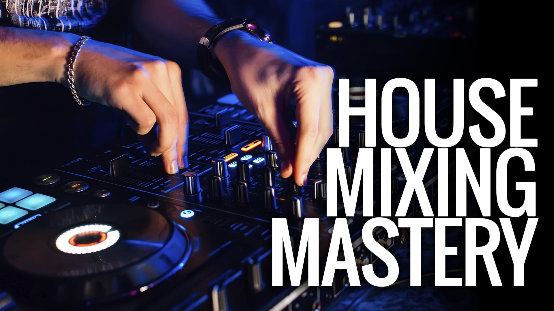 House Mixing Mastery Online Training Course House Mixing Mastery Online Training Course